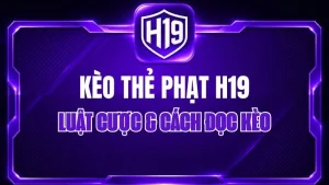 Kèo Thẻ Phạt H19 – Luật Cược & Cách Đọc Kèo